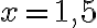 x=1,5
