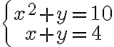 \left\{\begin{array}{c}x^2+y=10\\ x+y=4\end{array}\right.