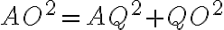 AO^2 = AQ^2 + QO^2