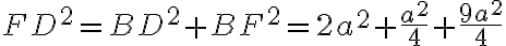 FD^2 = BD^2 + BF^2 = 2a^2 + \frac{a^2}{4}+\frac{9a^2}{4}