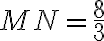 MN = \frac{8}{3} MN = \frac{8}{3}