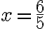 x=\dfrac{6}{5}
