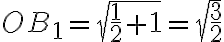OB_1 = \sqrt{\frac{1}{2} +1} = \sqrt{\frac{3}{2}}