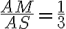 \dfrac{AM}{AS} = \dfrac{1}{3}