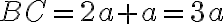BC = 2a + a = 3a