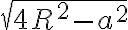 \sqrt{4R^2-a^2}