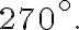 {270}^{\circ}.