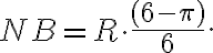 NB=R \cdot \frac{ (6- \pi) }{6} . NB=R \cdot \frac{ (6- \pi) }{6} .