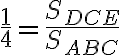\frac{1}{4} = \frac{S_{DCE}}{S_{ABC}}