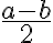 \frac{a-b}{2} \frac{a-b}{2}