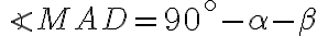 \displaystyle{ \angle MAD=90^\circ - \alpha - \beta }