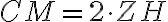 CM=2 \cdot ZH