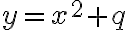 y=x^2+q