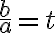 \frac{b}{a}=t \frac{b}{a}=t