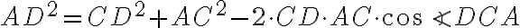 AD^2 = CD^2 + AC^2 - 2 \cdot CD \cdot AC \cdot \cos \angle DCA AD^2 = CD^2 + AC^2 - 2 \cdot CD \cdot AC \cdot \cos \angle DCA