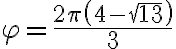  \varphi=\frac{2\pi\left(4-\sqrt{13}\right)}{3}