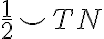  \frac { 1 } { 2 } \smile TN