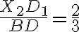 \dfrac{X_2D_1}{BD}=\dfrac{2}{3}