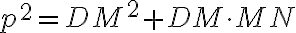 p^{2}=DM^{2}+DM\cdot{MN} p^{2}=DM^{2}+DM\cdot{MN}