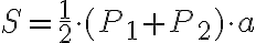 S=\dfrac{1}{2}\cdot{(P_1+P_2)}\cdot{a}