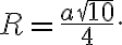 R=\frac{a \sqrt{10}}{4}.