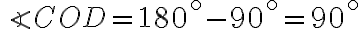 \angle COD = 180^{\circ} - 90^{\circ} = 90^{\circ}