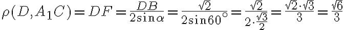 \rho(D,A_1C)=DF=\frac{DB}{2sin{\alpha}}=\frac{ \sqrt{ 2 }}{2sin{60^\circ}}=\frac{\sqrt{2}}{2 \cdot\frac{\sqrt{3}}{2}}=\frac{\sqrt{2}\cdot\sqrt{3}}{3}=\frac{\sqrt{6}}{3}