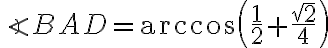 \angle BAD=\arccos \left(\frac{1}{2}+\frac{\sqrt2}{4} \right)