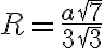R=\frac{a \sqrt{7}}{3 \sqrt{3}} R=\frac{a \sqrt{7}}{3 \sqrt{3}}