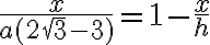 \frac {x}{a(2\sqrt{3} - 3)} =1-\frac{x}{h} \frac {x}{a(2\sqrt{3} - 3)} =1-\frac{x}{h}