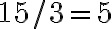 15/3=5