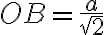 OB = \dfrac{a}{\sqrt{2}}