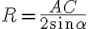R =\frac{AC}{2\sin\alpha}
