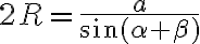 2R=\frac{a}{sin{(\alpha+\beta)}}