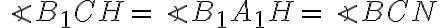 \angle{B_1CH}=\angle{B_1A_1H}=\angle{BCN}