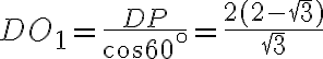 DO_1 = \frac{DP}{\cos60^{\circ}}= \frac{2(2-\sqrt{3})}{\sqrt{3}}