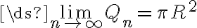 \ds{\lim_{n\to\infty}}Q_n= \pi R^2
