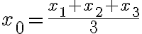 x_0=\frac{x_1+x_2+x_3}{3}