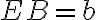 EB=b