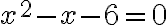 x^2-x-6=0