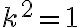 k^{2}=1