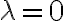 \lambda=0