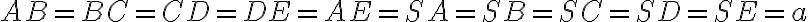AB=BC=CD=DE=AE=SA=SB=SC=SD=SE=a