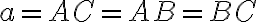 a=AC=AB=BC