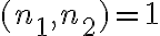(n_1 ,n_2 )= 1
