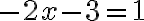 -2x-3=1
