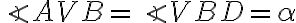\angle AVB = \angle VBD = \alpha