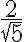 \frac{2}{\sqrt 5}