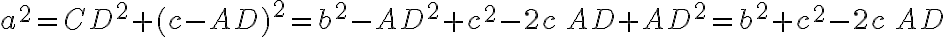 a^2=CD^2 + (c-AD)^2 = b^2 - AD^2 + c^2 -2c\,AD + AD^2 = b^2+c^2-2c\,AD
