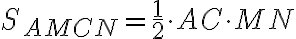 S_{AMCN}=\frac{1}{2}\cdot AC\cdot MN